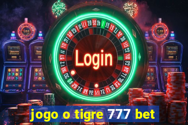 jogo o tigre 777 bet